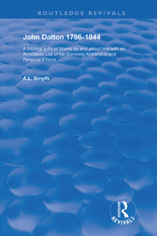 John Dalton, 1766-1844: A Bibliography of Works By and About Him by A. L. Smyth