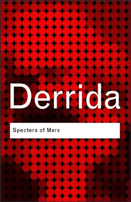 Specters Of Marx: The State of the Debt, the Work of Mourning & the New International by Jacques Derrida
