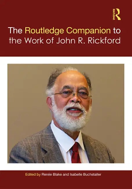 The Routledge Companion to the Work of John R. Rickford by Renée Blake