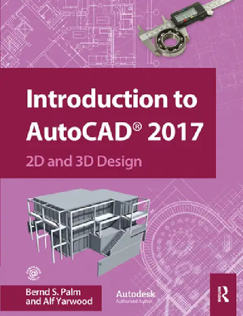 Introduction to AutoCAD 2017: 2D and 3D Design by Bernd Palm