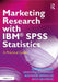 Marketing Research with Ibm(r) SPSS Statistics: A Practical Guide by Karine Charry