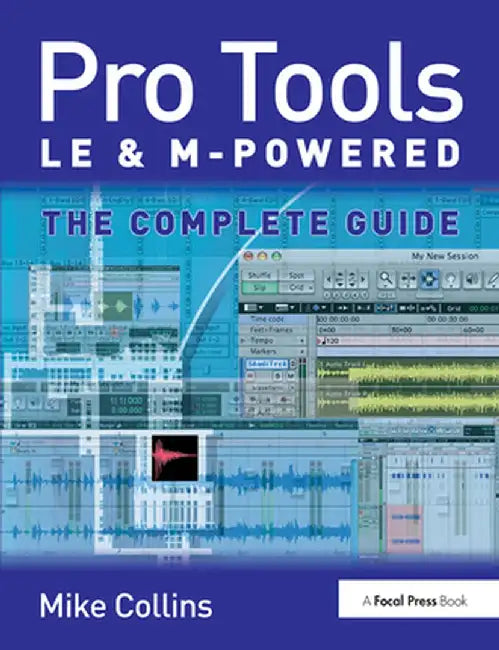 Pro Tools Le and M-Powered: The Complete Guide by Mike Collins