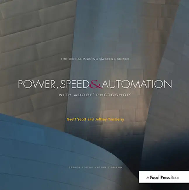 Power, Speed & Automation with Adobe Photoshop: (The Digital Imaging Masters Series) by Geoff Scott