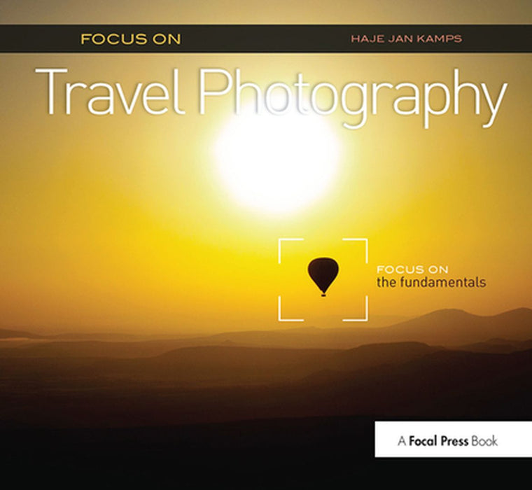 Focus on Travel Photography: Focus on the Fundamentals (Focus on Series) by Haje Jan Kamps