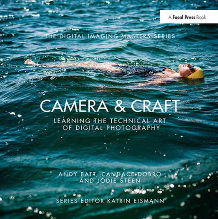 Camera & Craft: Learning the Technical Art of Digital Photography: (The Digital Imaging Masters Series) by Andy Batt