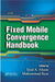 Fixed Mobile Convergence Handbook by Syed A. Ahson