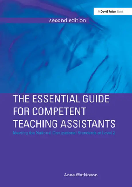 The Essential Guide for Competent Teaching Assistants: Meeting the National Occupational Standards at Level 2 by Anne Watkinson
