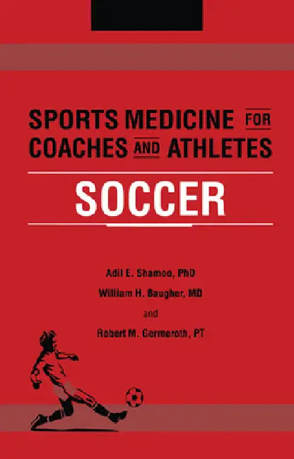 Sports Medicine for Coaches and Athletes: Soccer by Adil Shamoo