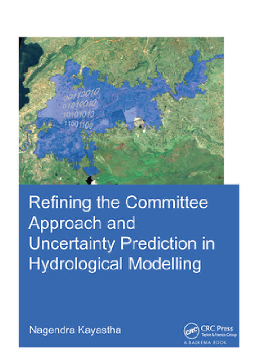 Refining the Committee Approach and Uncertainty Prediction in Hydrological Modelling by Nagendra Kayastha