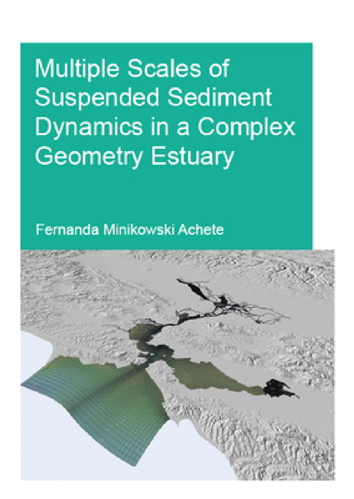 Multiple Scales of Suspended Sediment Dynamics in a Complex Geometry Estuary by Fernanda Achete