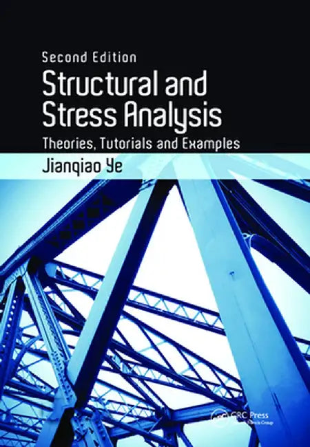 Structural and Stress Analysis: Theories, Tutorials and Examples, Second Edition by Jianqiao Ye