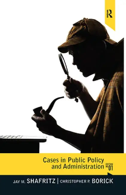 Cases in Public Policy and Administration: From Ancient Times to the Present by Jay M. Shafritz