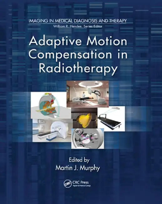 Adaptive Motion Compensation in Radiotherapy by Martin J. Murphy
