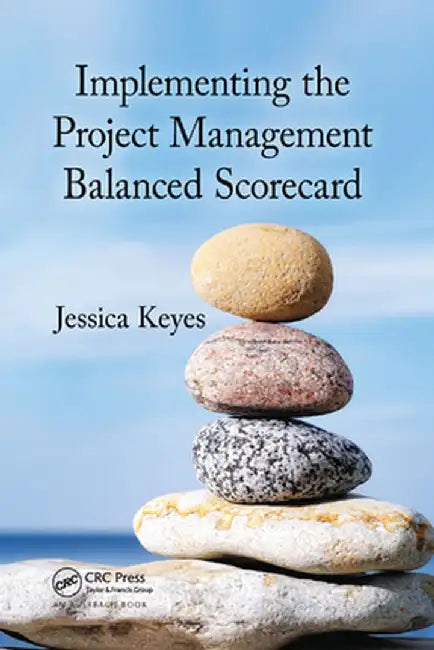 Implementing the Project Management Balanced Scorecard by Keyes