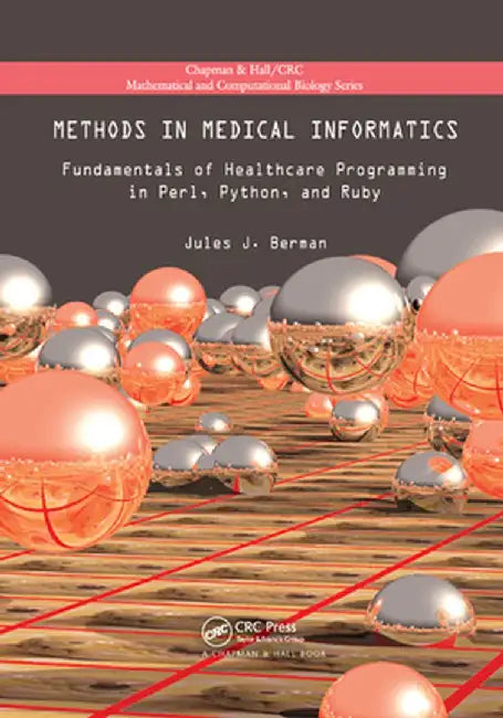 Methods in Medical Informatics: Fundamentals of Healthcare Programming in Perl, Python, and Ruby by Jules J. Berman