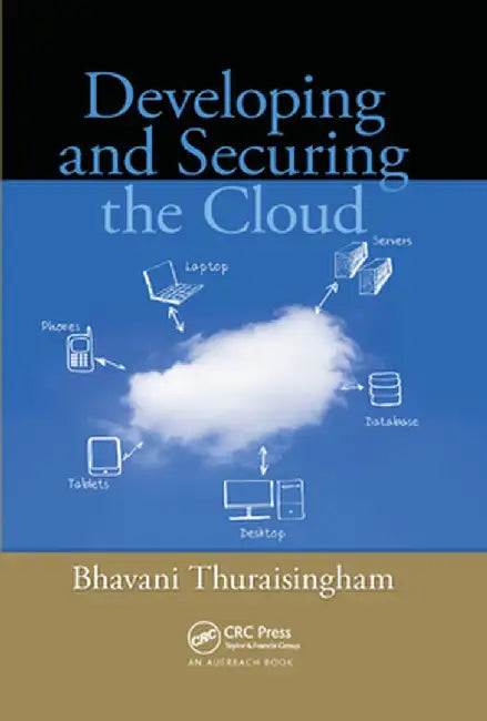 Developing and Securing the Cloud by Bhavani Thuraisingham