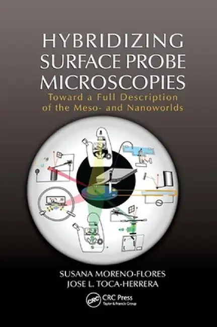 Hybridizing Surface Probe Microscopies: Toward a Full Description of the Meso- And Nanoworlds by Susana Moreno-Flores