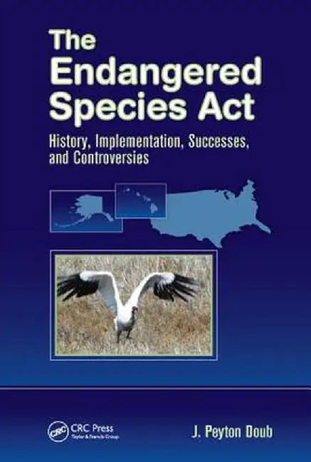 The Endangered Species Act:History Implementation Successes: and Controversies by Doub