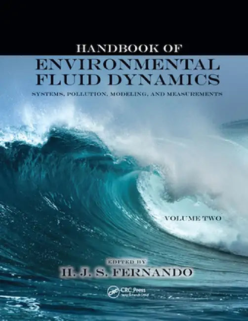 Handbook of Environmental Fluid Dynamics, Volume Two: Systems, Pollution, Modeling, and Measurements by Harindra Joseph Fernando