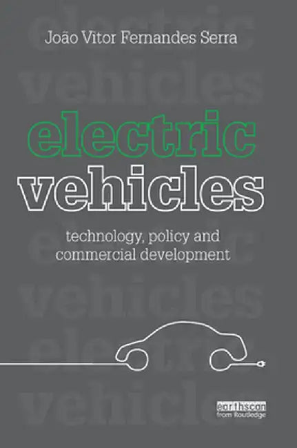 Electric Vehicles: Technology, Policy and Commercial Development by Joao Vitor Fernand Serra
