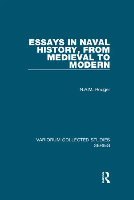 Essays in Naval History, from Medieval to Modern by N. a. M. Rodger