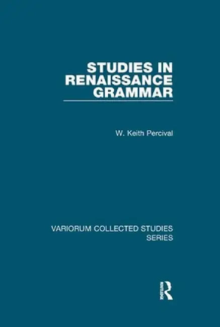 Studies in Renaissance Grammar by W. Keith Percival