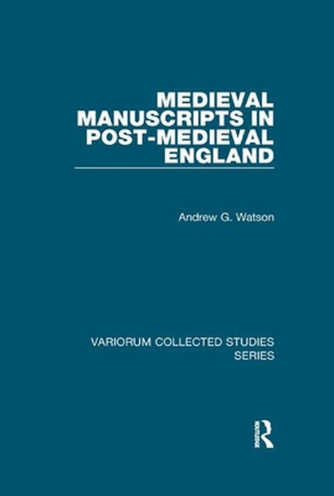 Medieval Manuscripts in Post-Medieval England by Andrew G. Watson