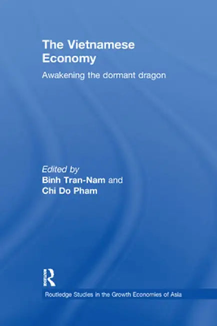 The Vietnamese Economy: Awakening the Dormant Dragon by CHI DO-PHAM