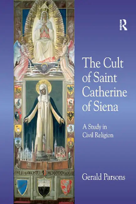 The Cult of Saint Catherine of Siena: A Study in Civil Religion by Gerald Parsons