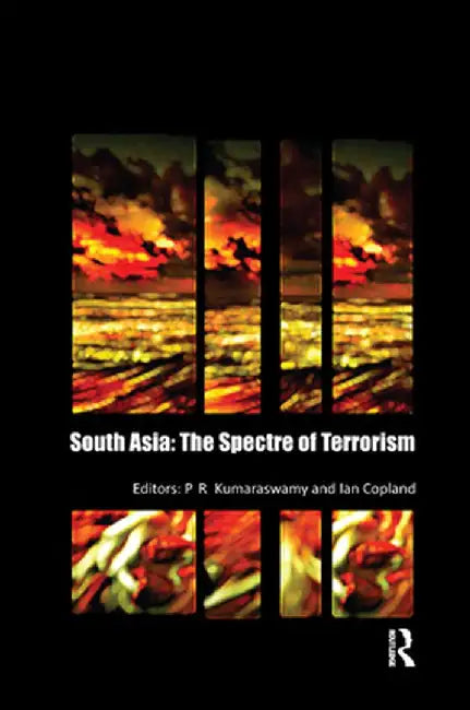 South Asia: The Spectre of Terrorism by P. R. Kumaraswamy