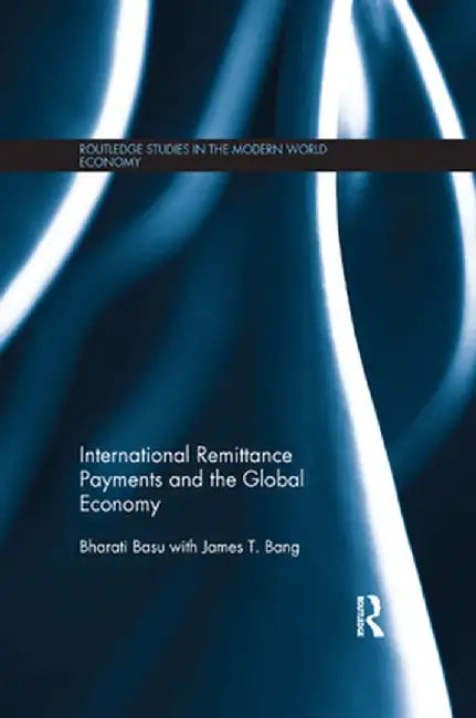International Remittance Payments and the Global Economy by Bharati Basu