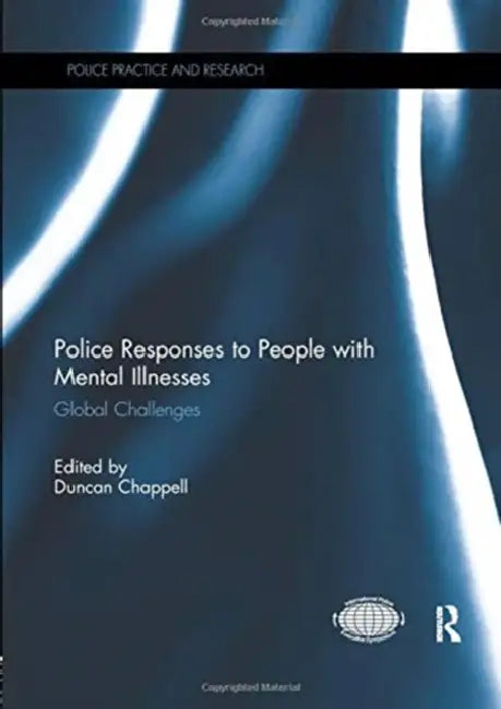 Police Responses to People with Mental Illnesses: Global Challenges by Chappell Duncan