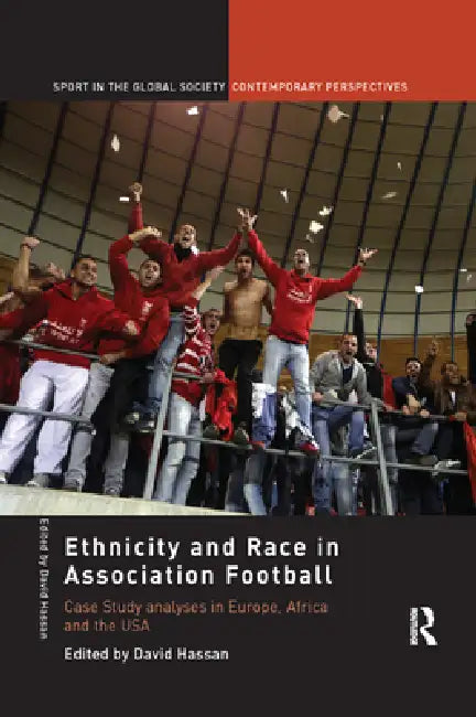 Ethnicity and Race in Association Football: Case Study Analyses in Europe, Africa and the USA by David Hassan