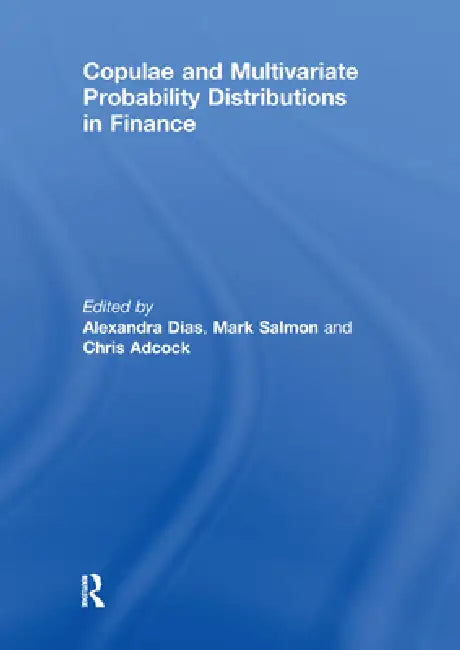Copulae and Multivariate Probability Distributions in Finance by Alexandra Dias