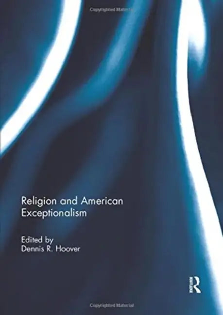 Religion and American Exceptionalism by Hoover Dennis