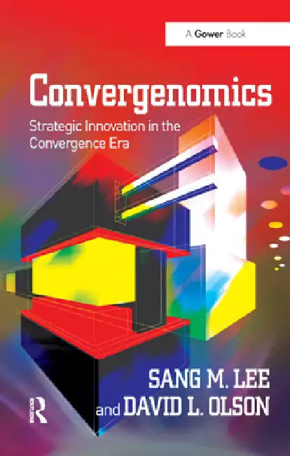 Convergenomics: Strategic Innovation in the Convergence Era by Sang M. Lee