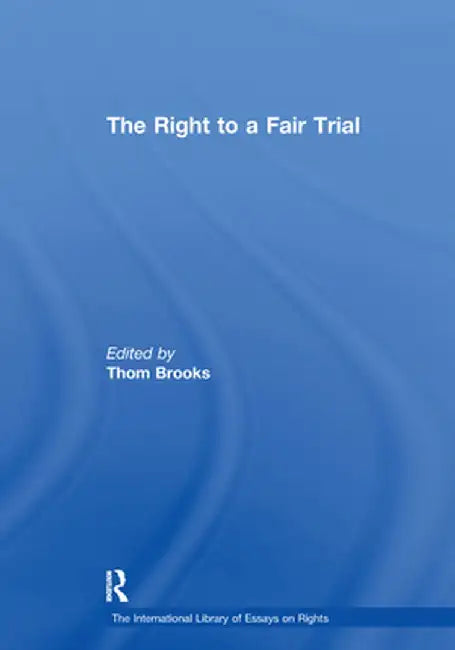 The Right to a Fair Trial by Thom Brooks