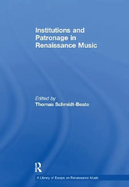 Institutions and Patronage in Renaissance Music by Thomas Schmidt-Beste