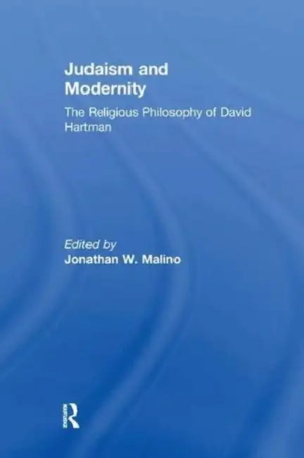 Judaism and Modernity: The Religious Philosophy of David Hartman by Jonathan W. Malino