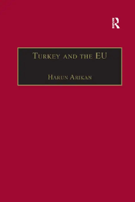 Turkey and the EU: An Awkward Candidate for EU Membership? by Arikan Harun