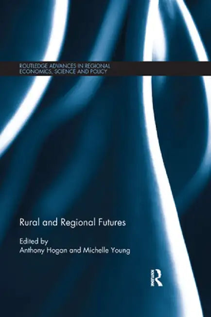 Rural and Regional Futures by Anthony Hogan