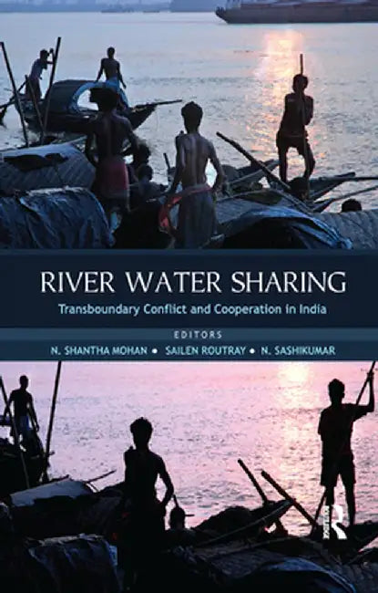 River Water Sharing: Transboundary Conflict and Cooperation in India by N. Shantha Mohan