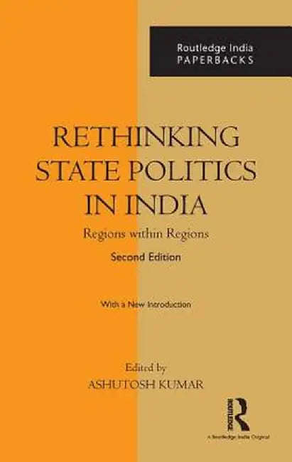 Rethinking State Politics in India: Regions within Regions by Ashutosh Kumar