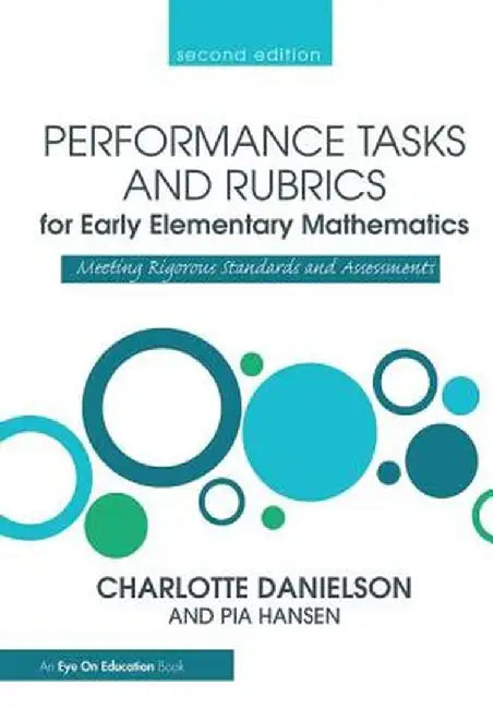 Performance Tasks and Rubrics for Early Elementary Mathematics: Meeting Rigorous Standards and Assessments by Charlotte Danielson