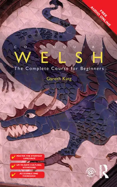 Colloquial Welsh: The Complete Course for Beginners by Gareth King