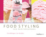 Food Styling for Photographers: A Guide to Creating Your Own Appetizing Art by Linda Bellingham