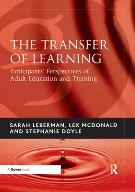 The Transfer of Learning: Participants' Perspectives of Adult Education and Training by Sarah Leberman