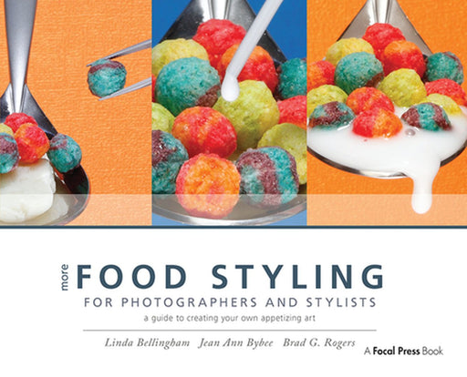 More Food Styling for Photographers & Stylists: A Guide to Creating Your Own Appetizing Art by Linda Bellingham