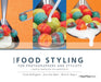 More Food Styling for Photographers & Stylists: A Guide to Creating Your Own Appetizing Art by Linda Bellingham