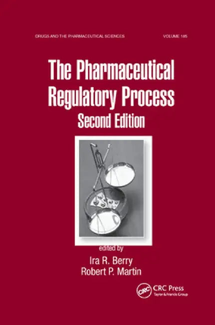 The Pharmaceutical Regulatory Process by Ira R. Berry